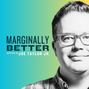 Marginally Better S01E01: Experience & Excellence